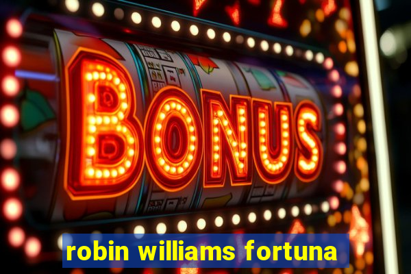 robin williams fortuna